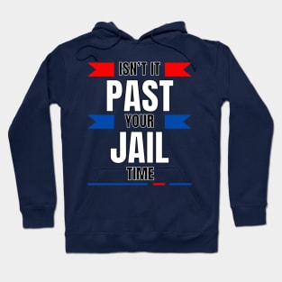 Isn't it past your jail time sarcasm sayings Hoodie